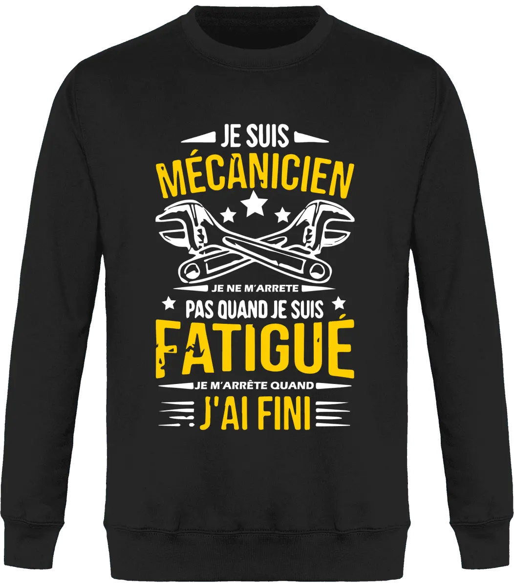 Sweat mécanique "Je suis mécanicien je ne m'arrête pas quand je suis fatigué je m'arrête quand j'ai fini" | Mixte - French Humour