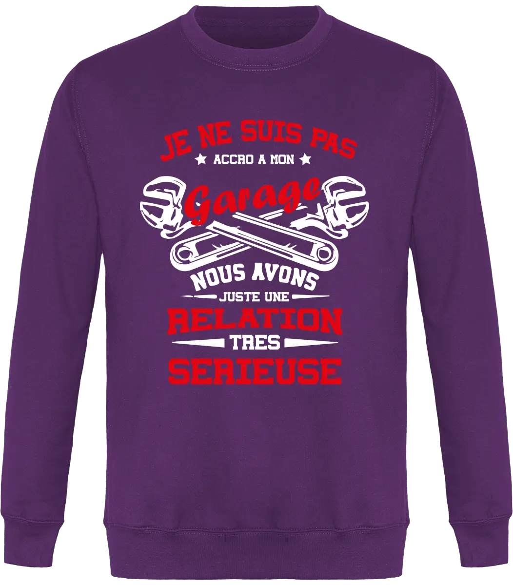 Sweat mécanique "Je ne suis pas accro a mon garage nous avons juste une relation très sérieuse" | Mixte - French Humour