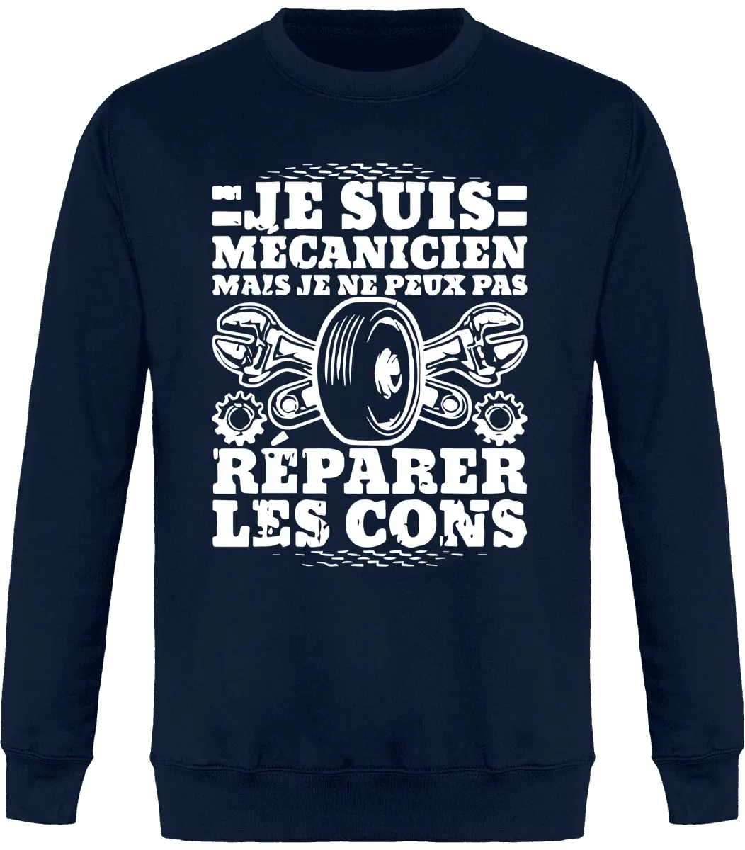 Sweat mécanique "Je suis mécanicien mais je ne peux pas réparer les cons" | Mixte - French Humour