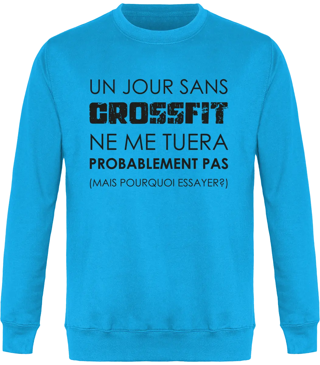 Sweat Muscu "Un jour sans CrossFit ne me tuera probablement pas, mais pour essayer" | Mixte - French Humour