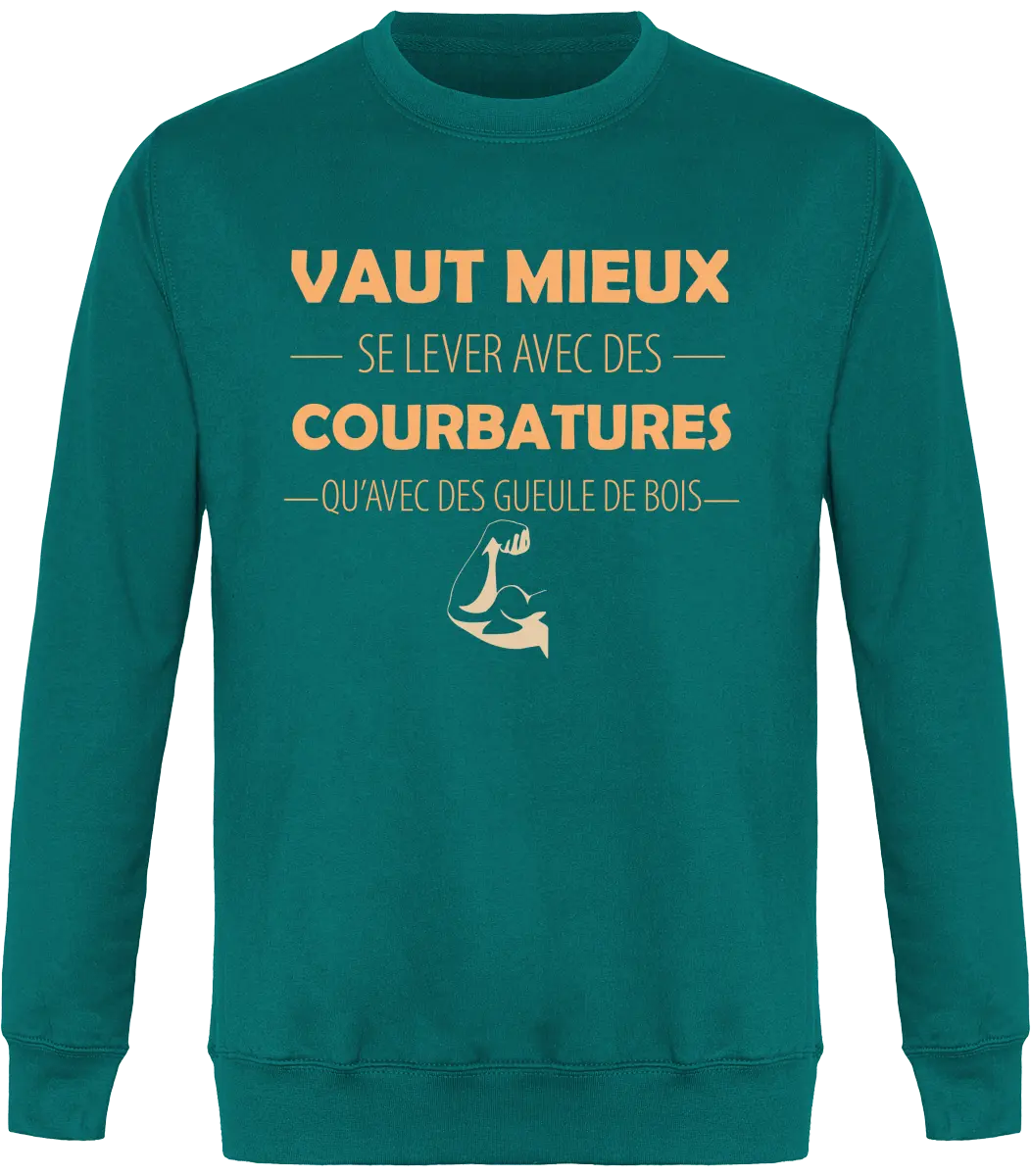 Sweat Muscu "Vaut mieux se lever avec des courbatures qu'avec des gueules de bois" | Mixte - French Humour