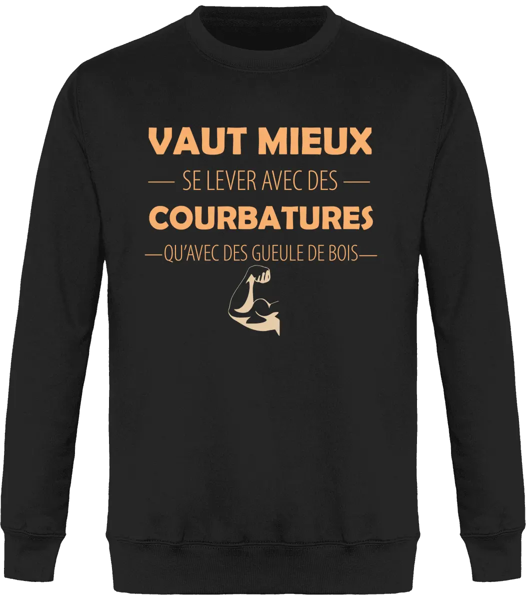 Sweat Muscu "Vaut mieux se lever avec des courbatures qu'avec des gueules de bois" | Mixte - French Humour