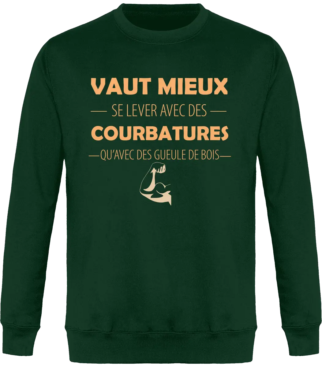 Sweat Muscu "Vaut mieux se lever avec des courbatures qu'avec des gueules de bois" | Mixte - French Humour