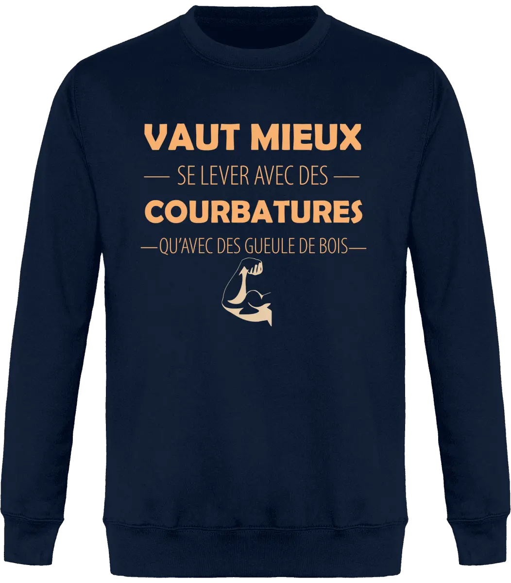 Sweat Muscu "Vaut mieux se lever avec des courbatures qu'avec des gueules de bois" | Mixte - French Humour