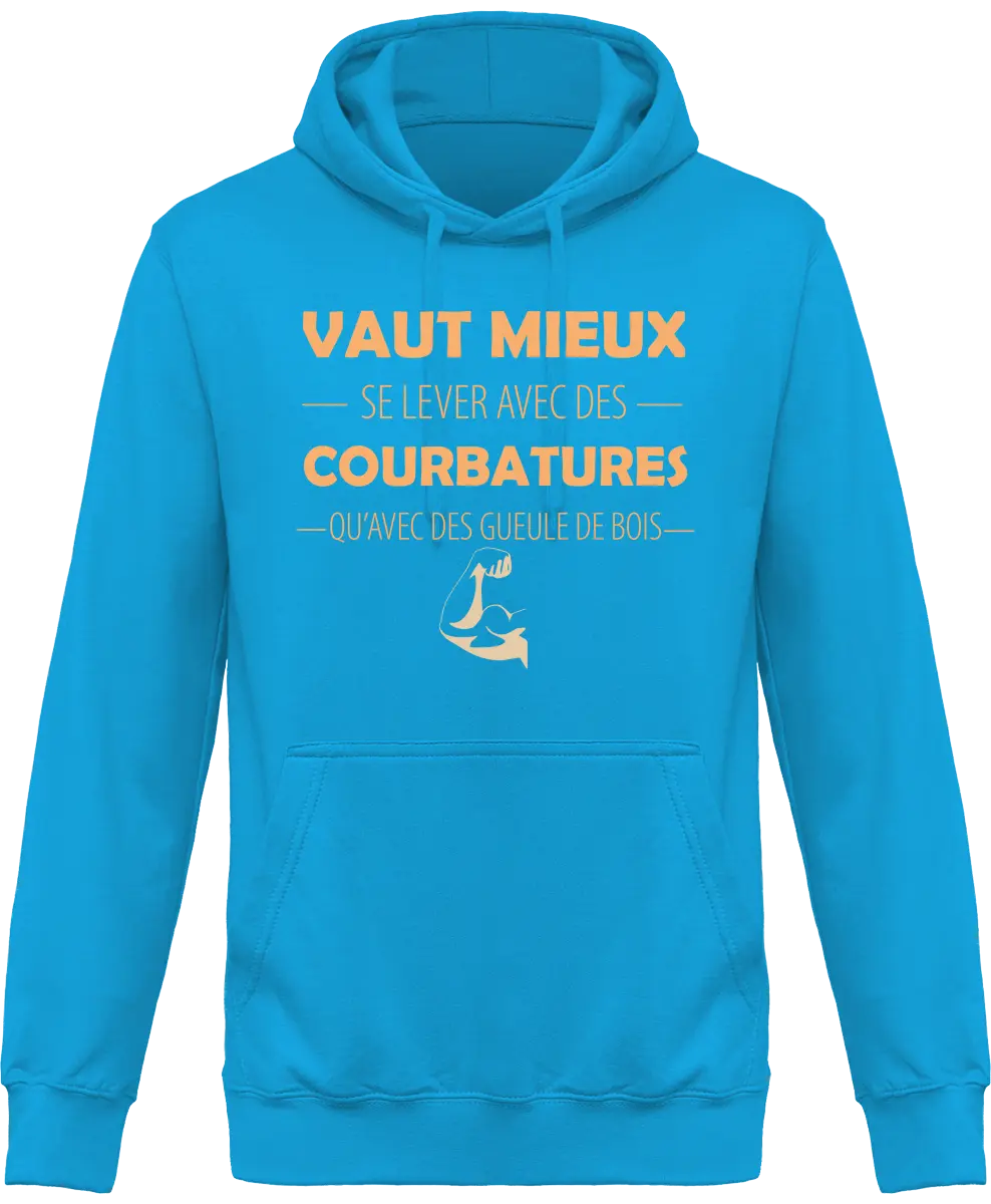 Sweat à capuche Muscu "Vaut mieux se lever avec des courbatures qu'avec des gueules de bois" | Mixte - French Humour