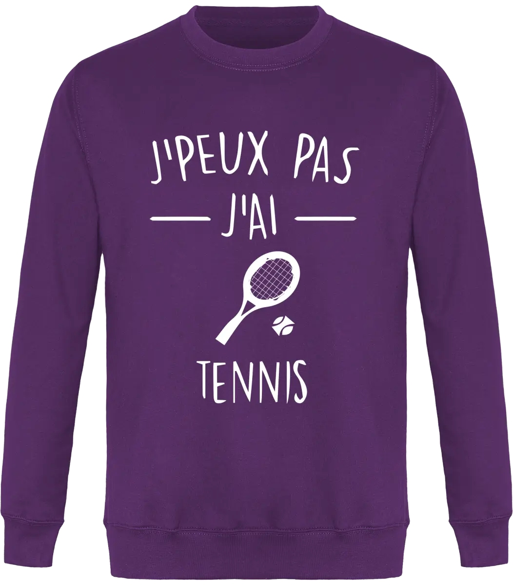 Sweat Tennis "J'peux pas j'ai tennis" | Mixte - French Humour