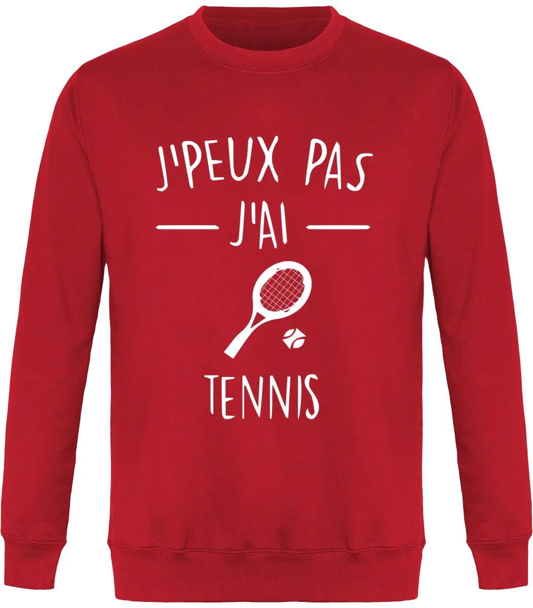 Sweat Tennis "J'peux pas j'ai tennis" | Mixte - French Humour