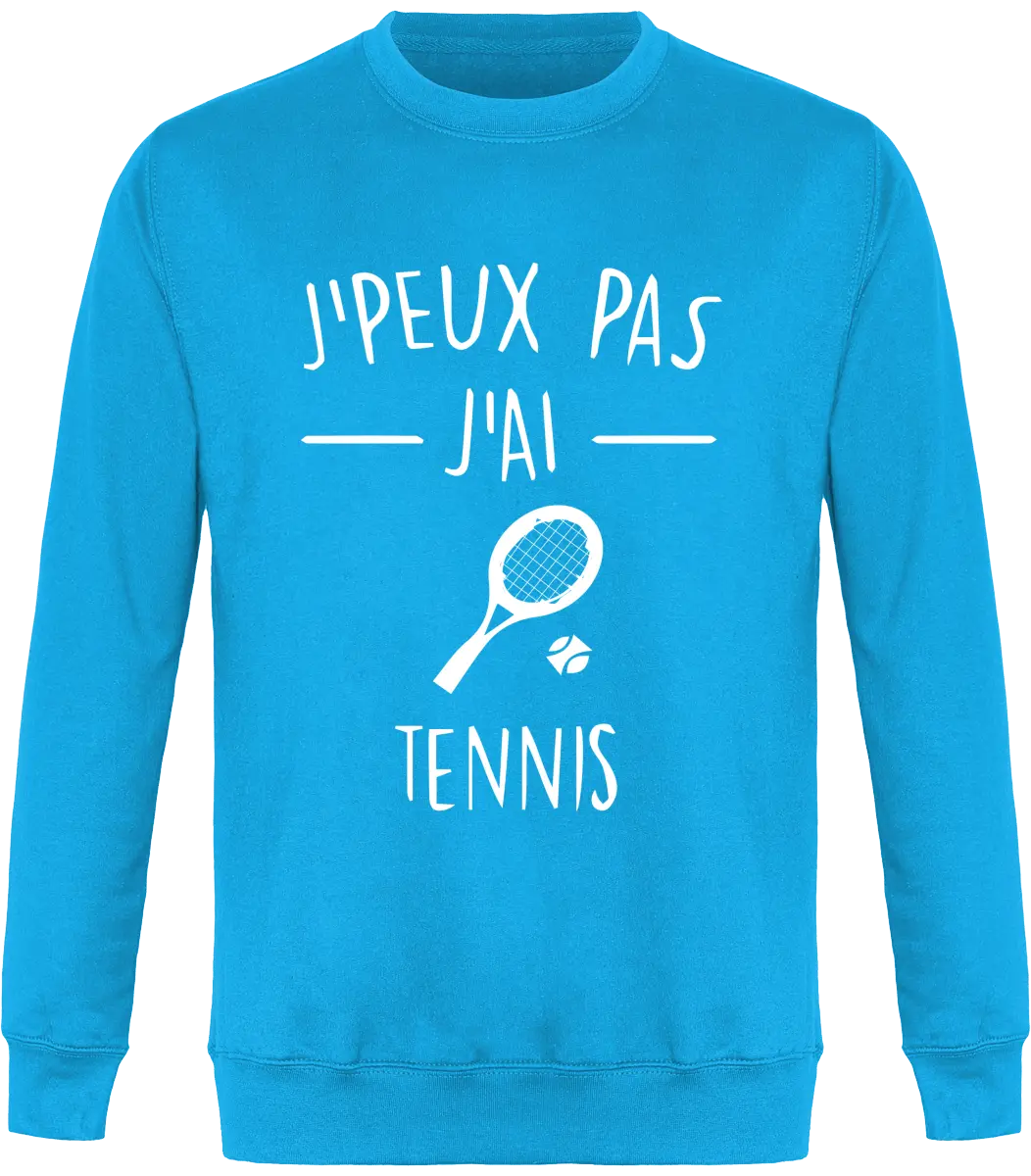 Sweat Tennis "J'peux pas j'ai tennis" | Mixte - French Humour