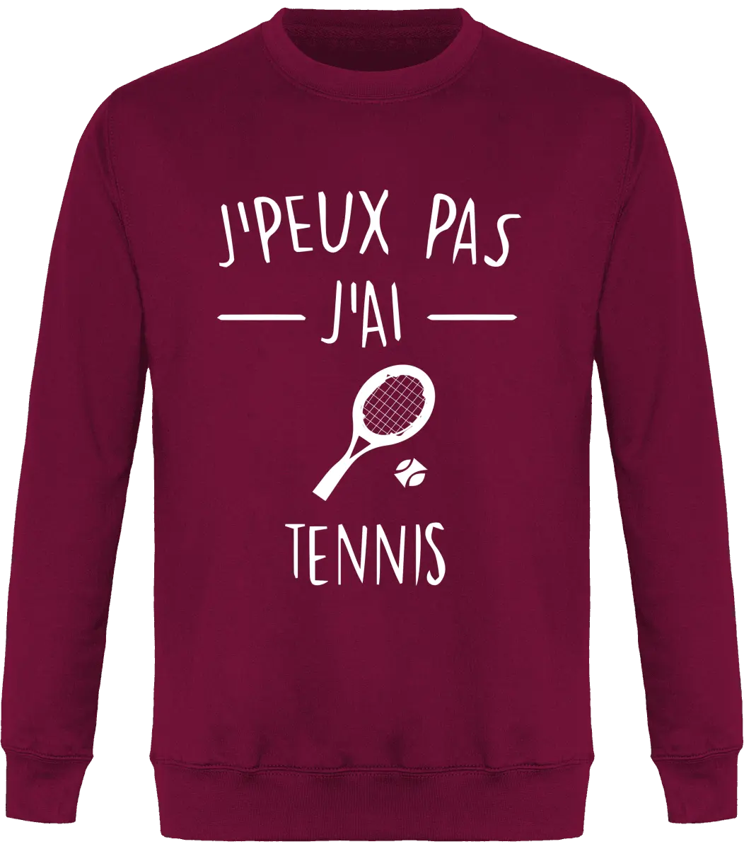 Sweat Tennis "J'peux pas j'ai tennis" | Mixte - French Humour