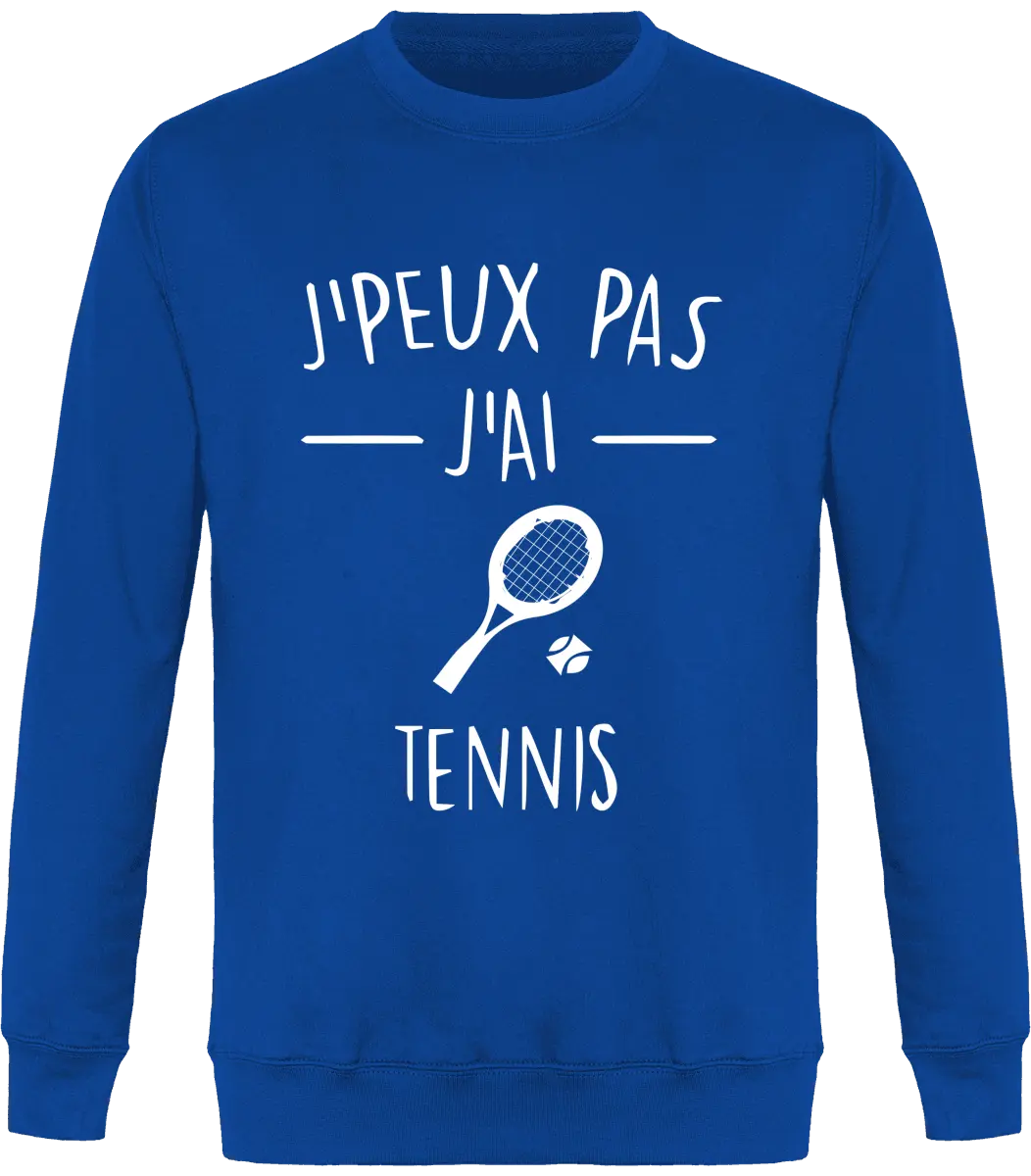 Sweat Tennis "J'peux pas j'ai tennis" | Mixte - French Humour