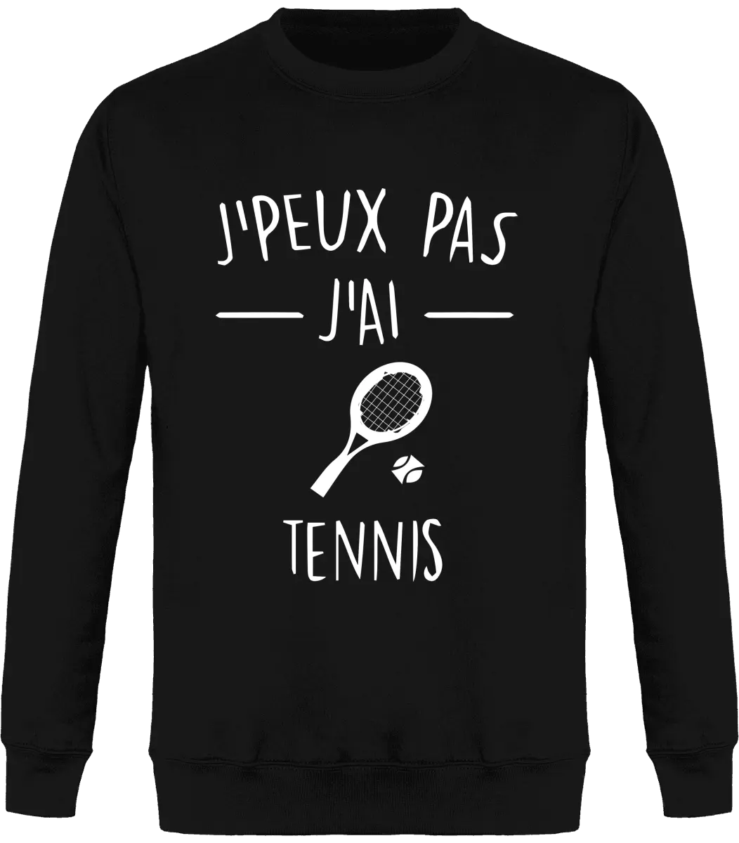 Sweat Tennis "J'peux pas j'ai tennis" | Mixte - French Humour