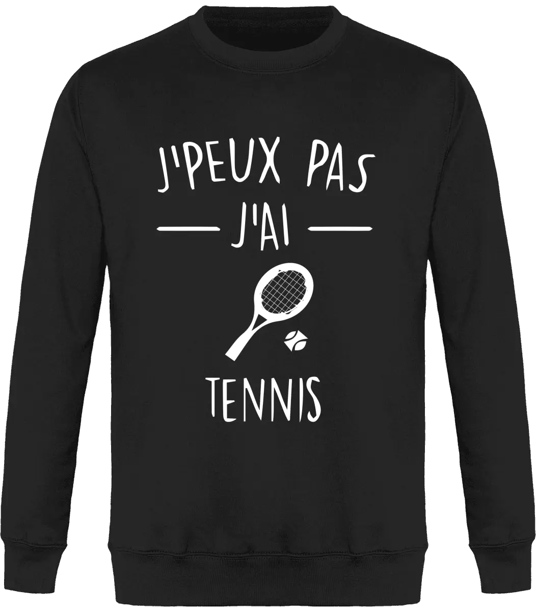 Sweat Tennis "J'peux pas j'ai tennis" | Mixte - French Humour