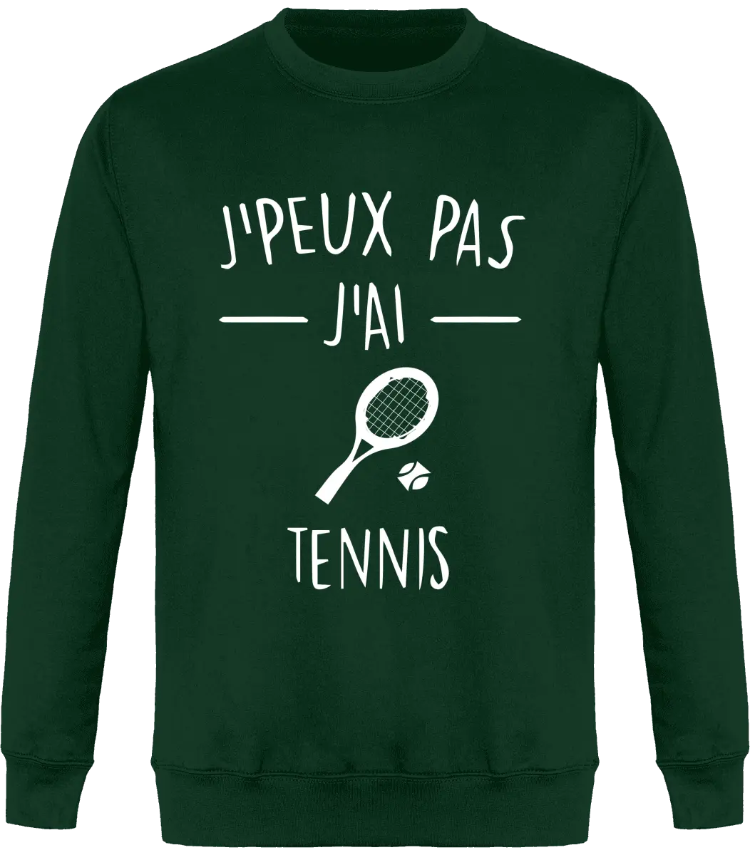 Sweat Tennis "J'peux pas j'ai tennis" | Mixte - French Humour