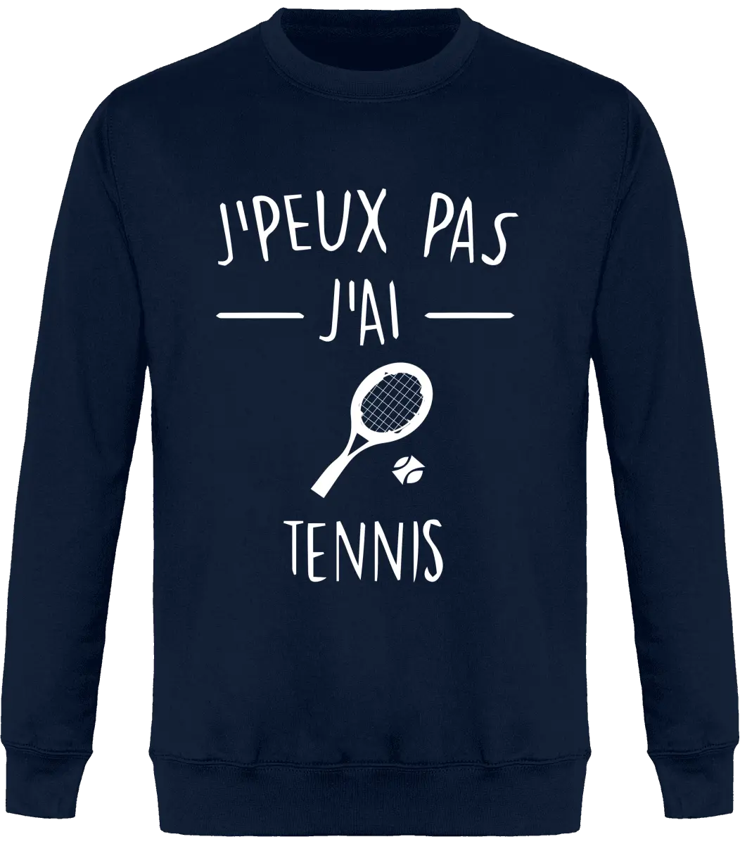 Sweat Tennis "J'peux pas j'ai tennis" | Mixte - French Humour