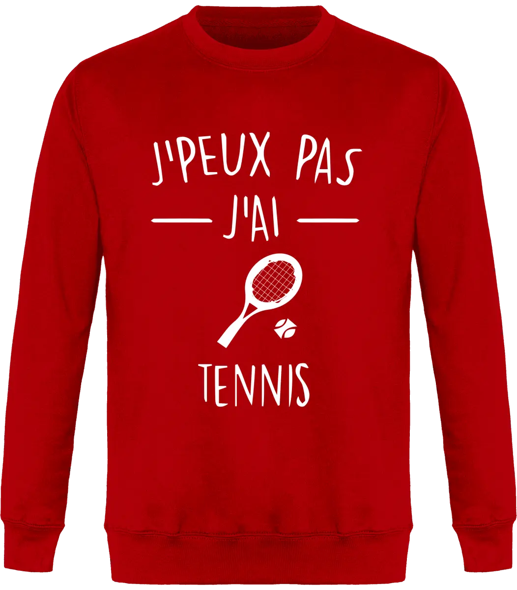 Sweat Tennis "J'peux pas j'ai tennis" | Mixte - French Humour