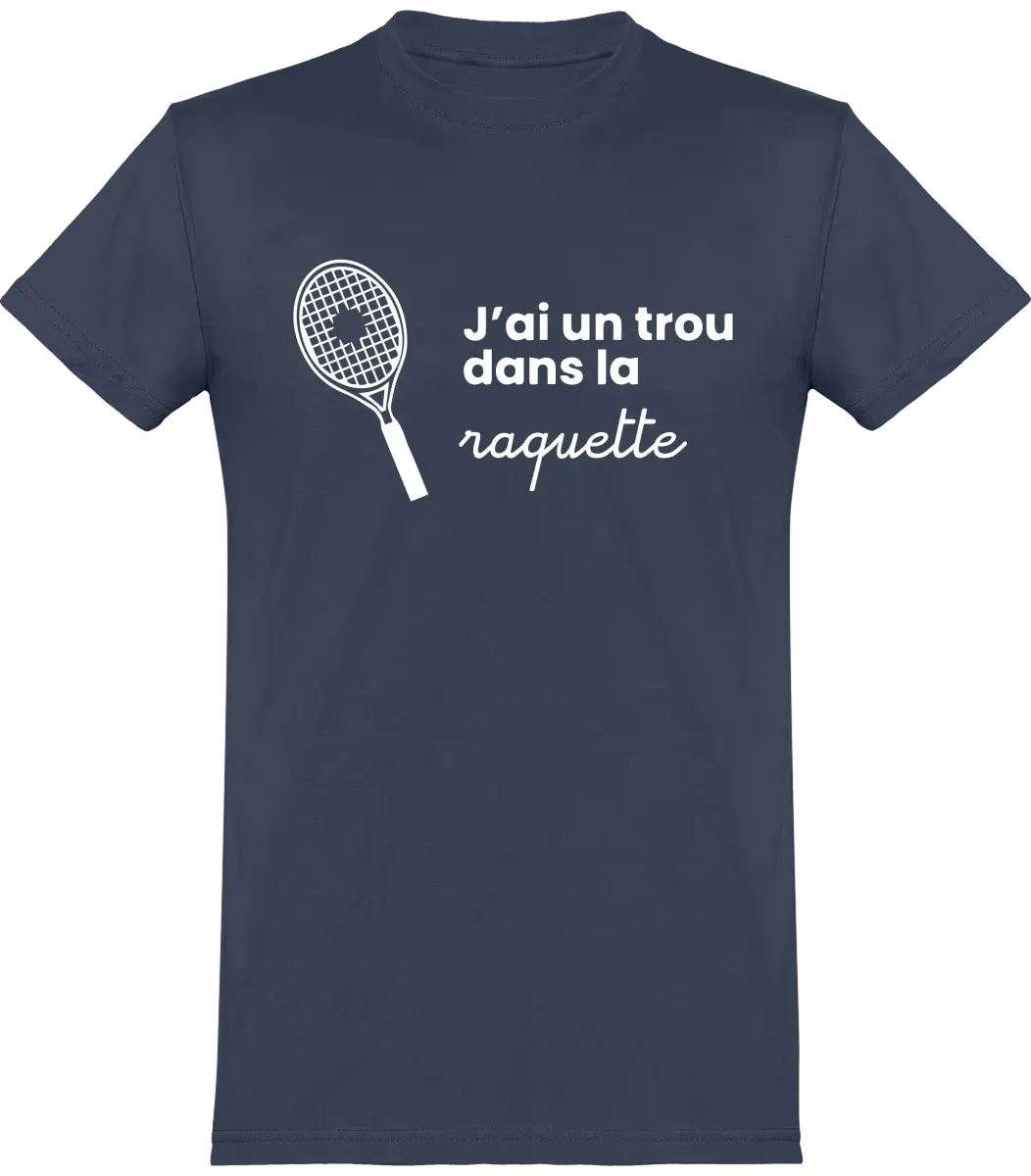 T-shirt Tennis "J'ai un trou dans la raquette" | Mixte - French Humour