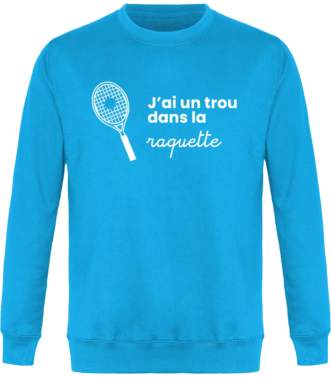 Sweat Tennis "J'ai un trou dans la raquette" | Mixte - French Humour