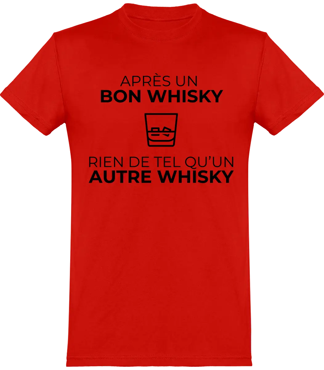 T-shirt Whisky "Après un bon whisky rien de tel qu'un autre whisky" | Mixte - French Humour