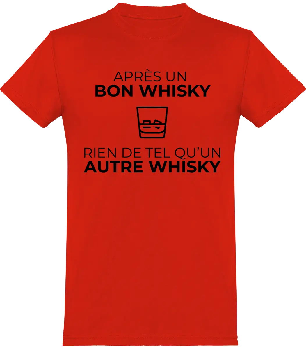 T-shirt Whisky "Après un bon whisky rien de tel qu'un autre whisky" | Mixte - French Humour