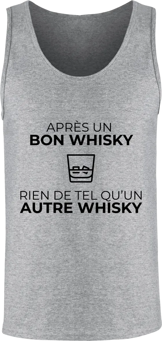 Débardeur Whisky "Après un bon whisky rien de tel qu'un autre whisky" | Mixte - French Humour