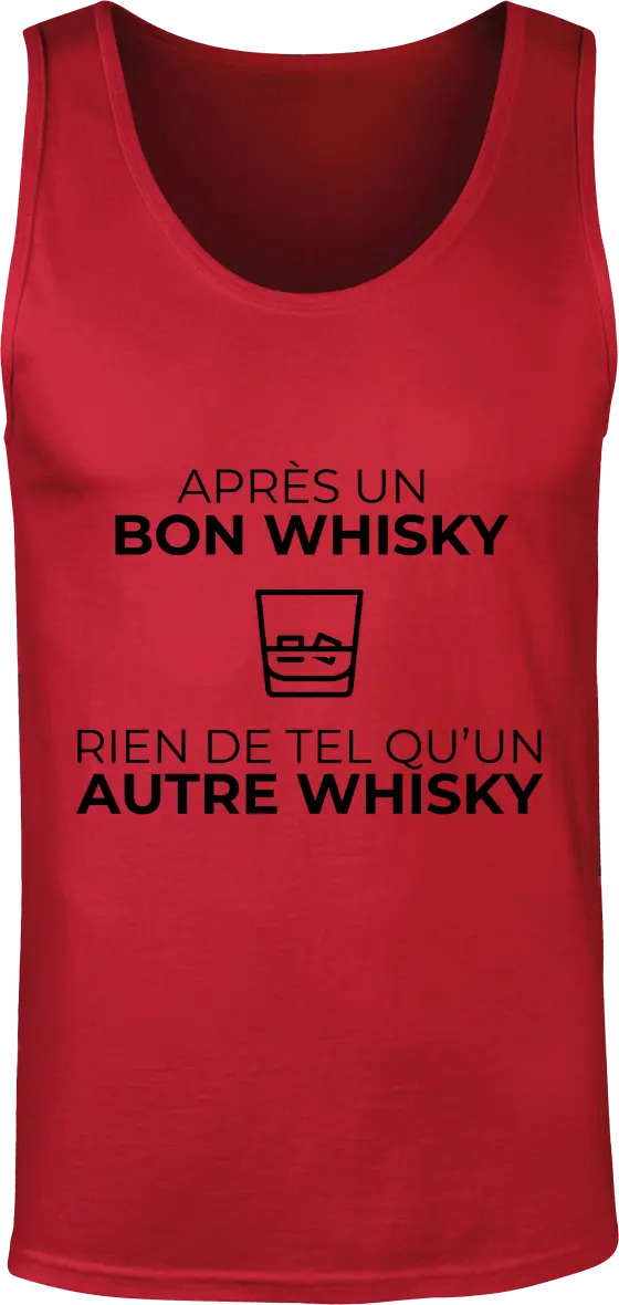 Débardeur Whisky "Après un bon whisky rien de tel qu'un autre whisky" | Mixte - French Humour