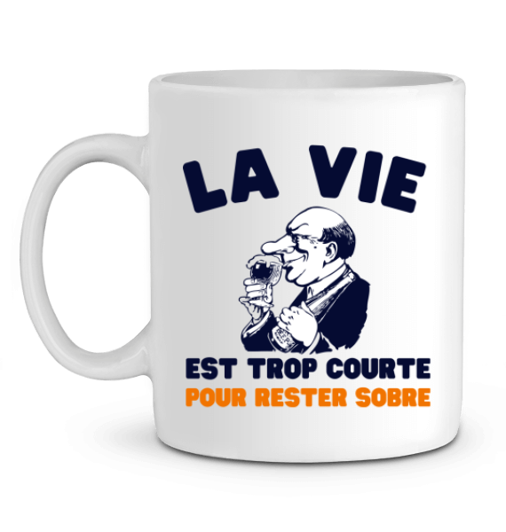 Mug Apéro "La vie est trop courte pour rester sobre"