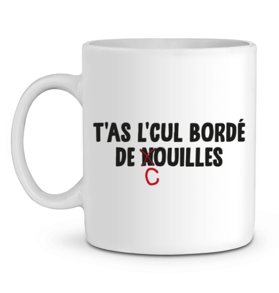 Mug beauf "T'as l'cul bordé de couilles "