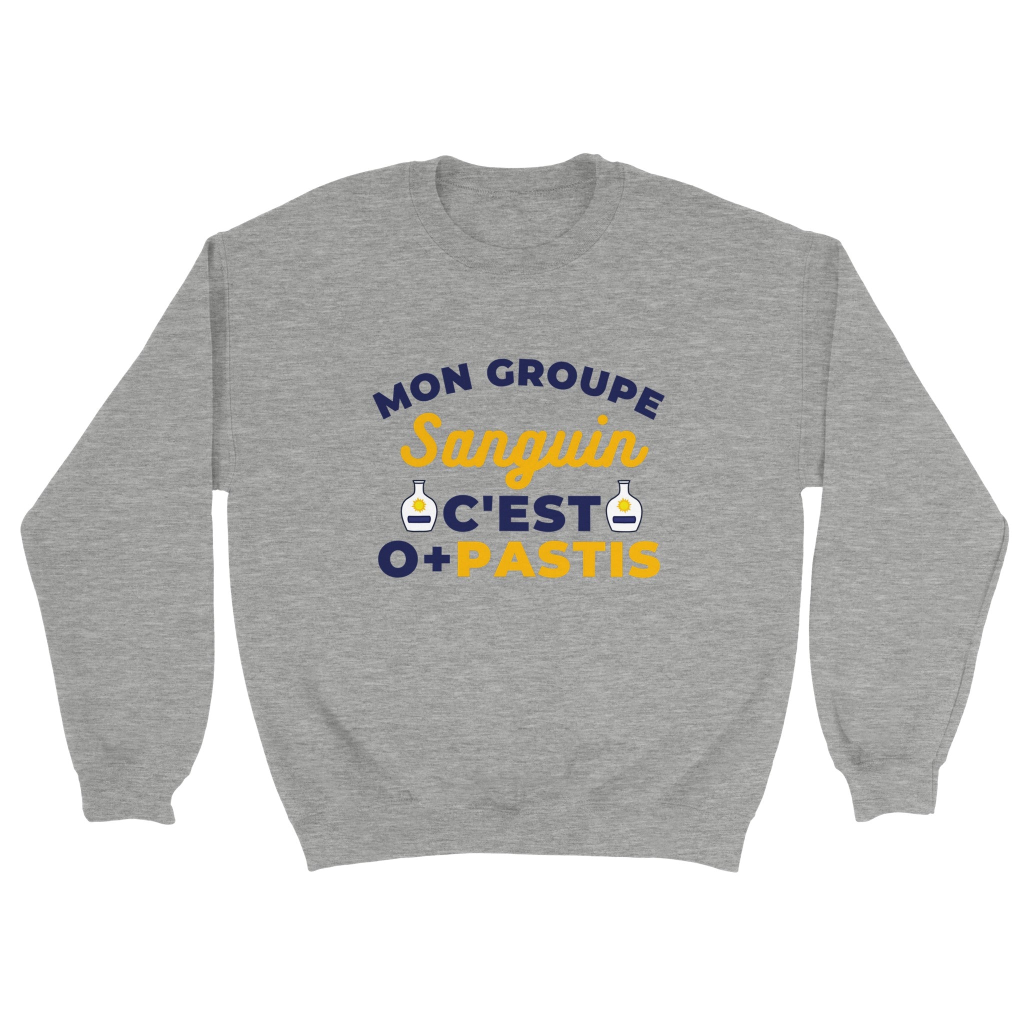 Sweat pastis "Mon groupe sanguin c'est O+Pastis" | Mixte