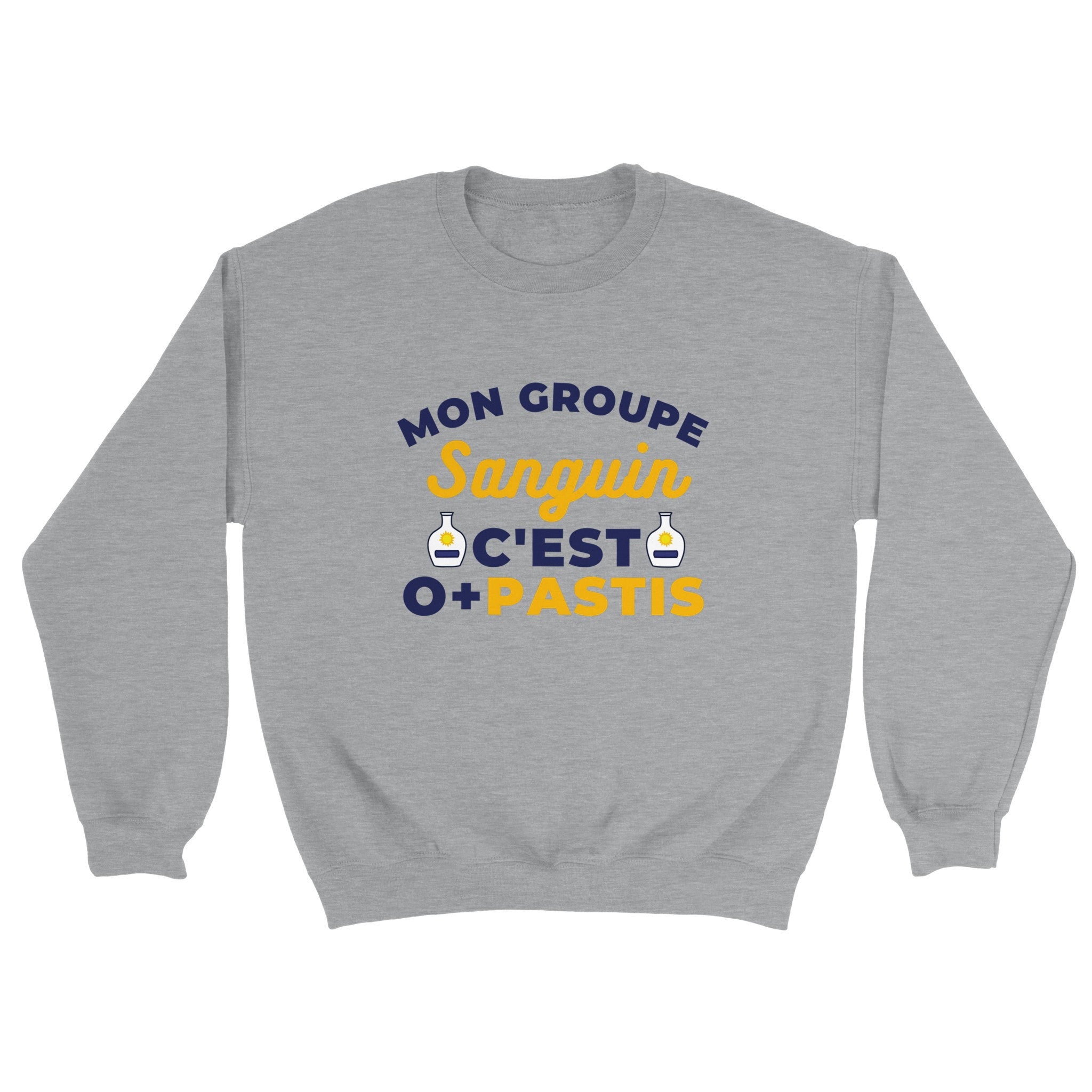 Sweat pastis "Mon groupe sanguin c'est O+Pastis" | Mixte