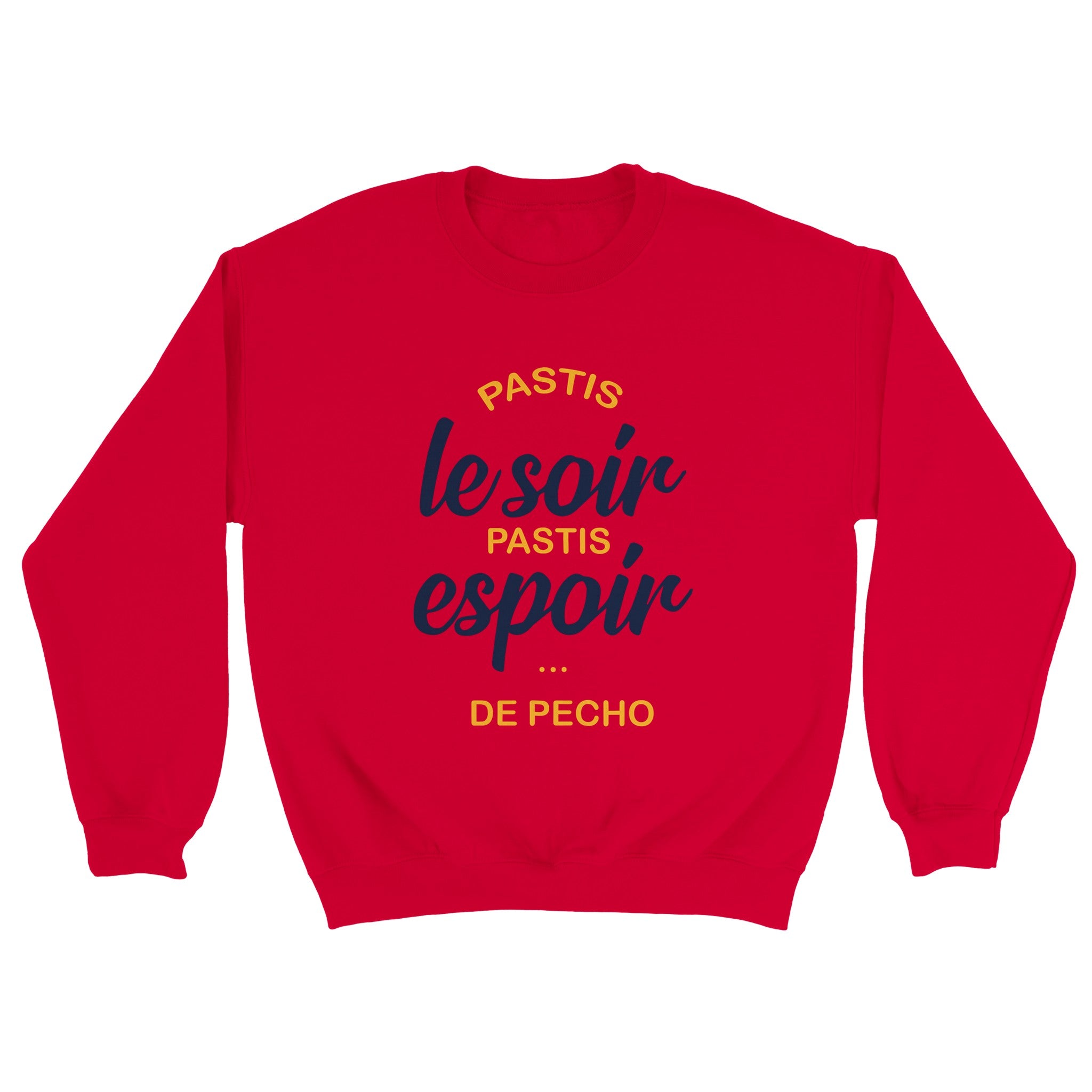 Sweat pastis "Pastis le soir pastis espoir de pécho" | Mixte