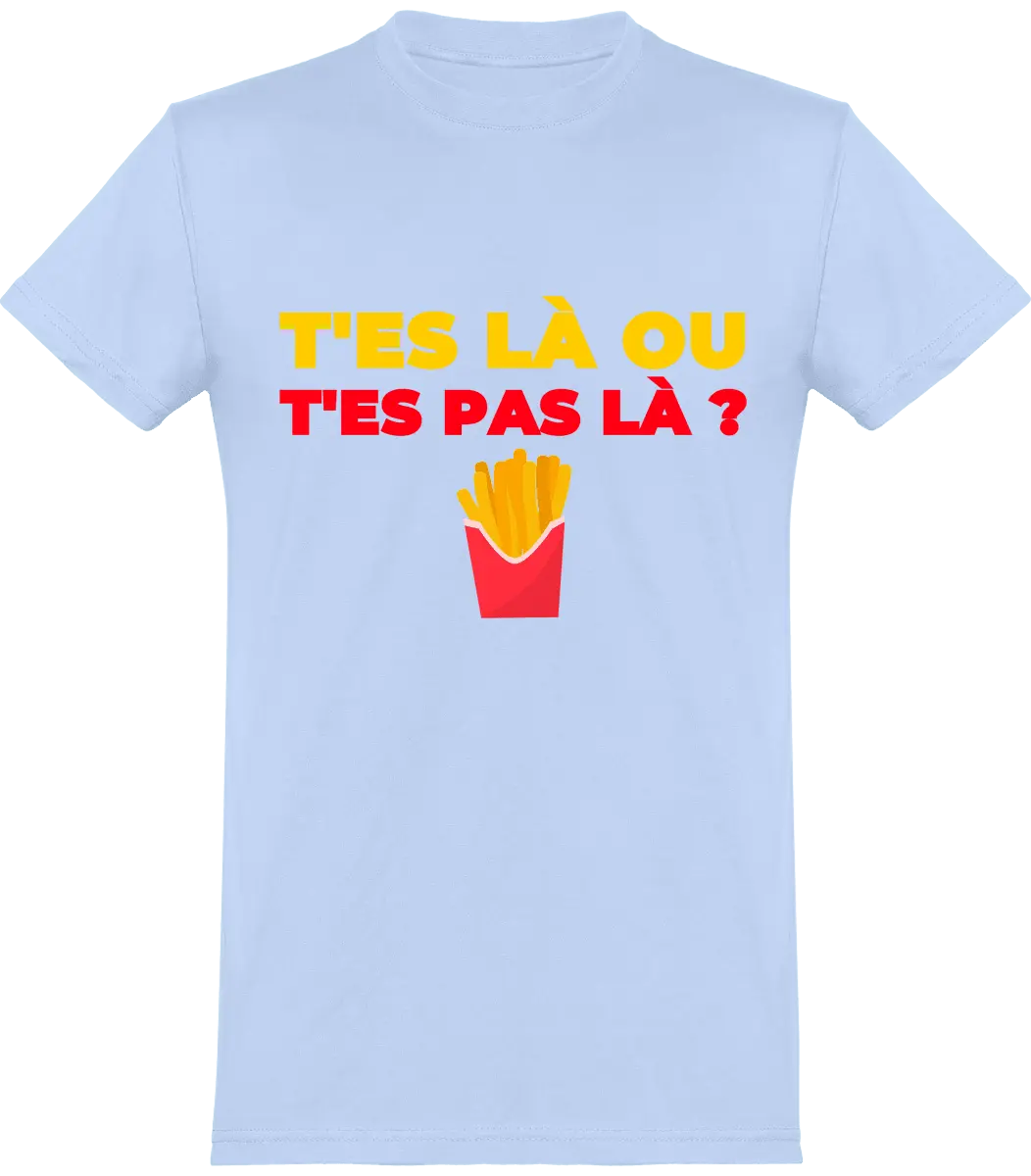 T-shirt les Tuches "T'es là ou t'es pas là" | Mixte - French Humour