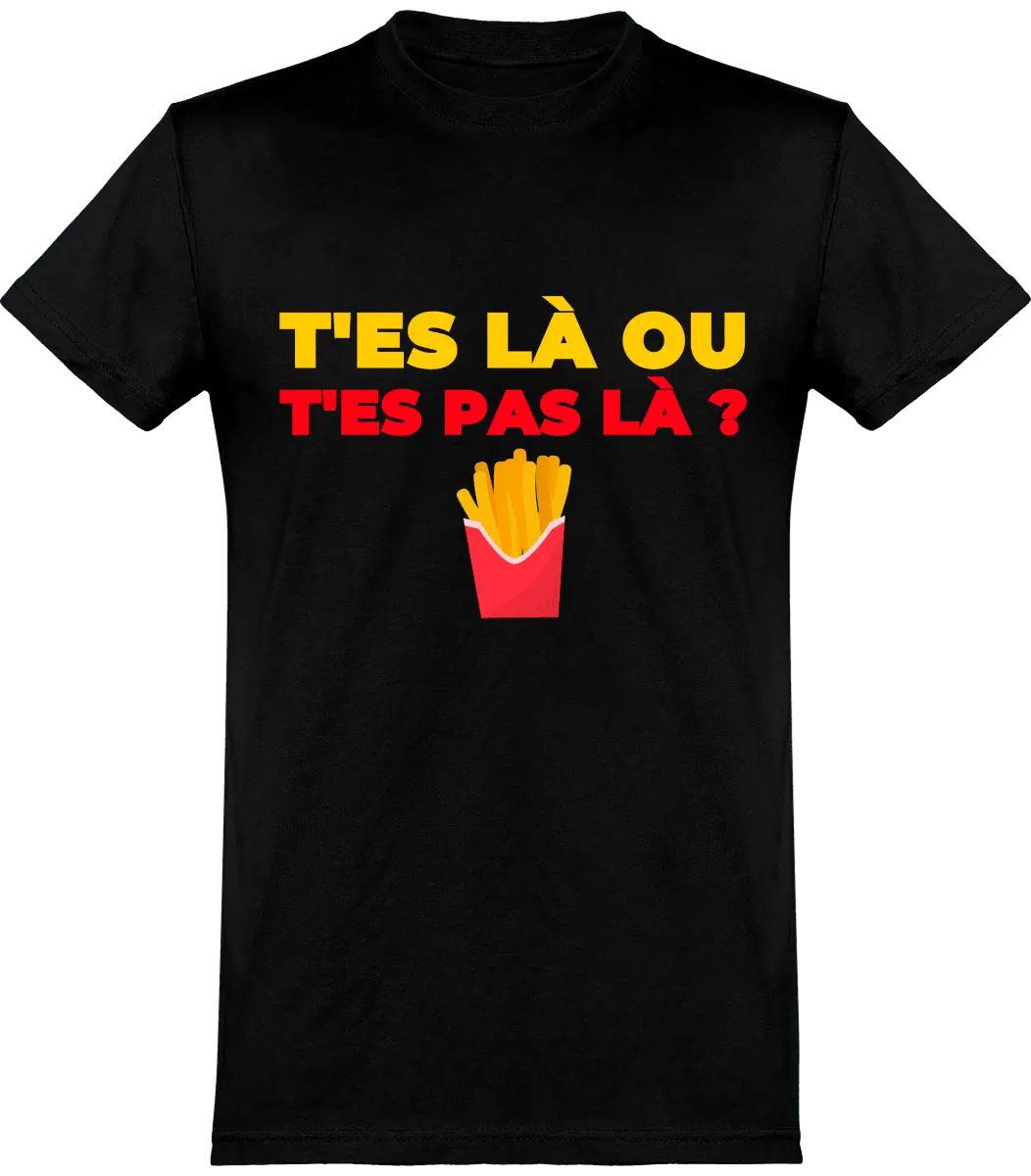 T-shirt les Tuches "T'es là ou t'es pas là" | Mixte - French Humour