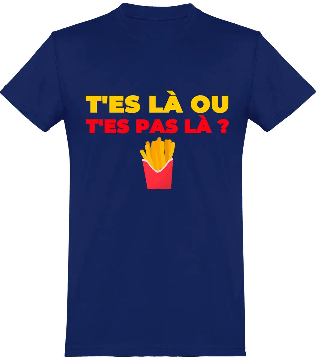 T-shirt les Tuches "T'es là ou t'es pas là" | Mixte - French Humour