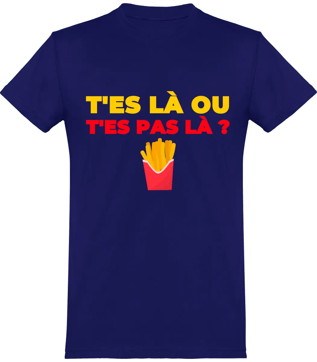 T-shirt les Tuches "T'es là ou t'es pas là" | Mixte - French Humour